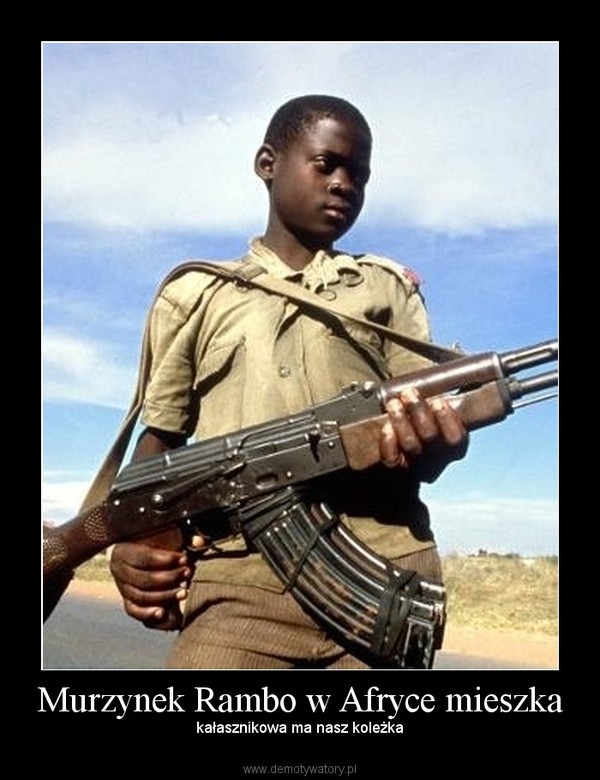 Murzynek Rambo w Afryce mieszka – kałasznikowa ma nasz koleżka 