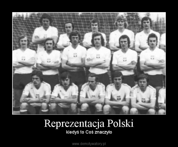 Reprezentacja Polski – kiedyś to Coś znaczyło 