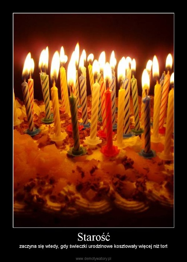 Starość – Zaczyna się wtedy, gdy świeczki urodzinowe kosztowały więcej niż tort 