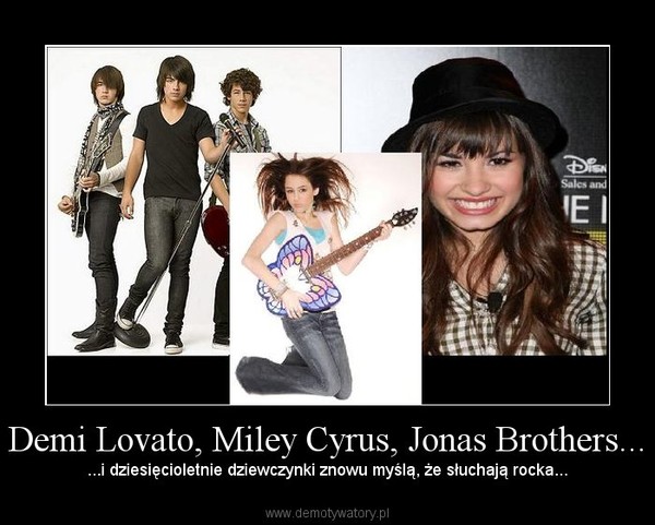 Demi Lovato, Miley Cyrus, Jonas Brothers... – ...i dziesięcioletnie dziewczynki znowu myślą, że słuchają rocka... 