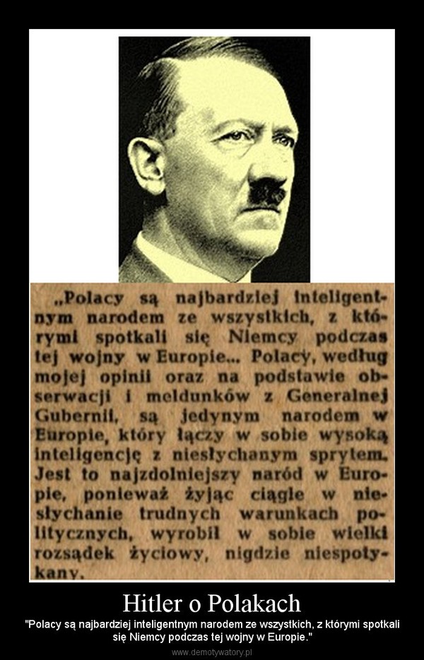 Hitler o Polakach â "Polacy sÄ najbardziej inteligentnym narodem ze wszystkich, z ktÃ³rymi spotkalisiÄ Niemcy podczas tej wojny w Europie."
