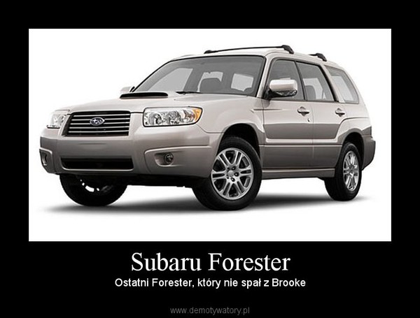 Subaru Forester – Ostatni Forester, który nie spał z Brooke 