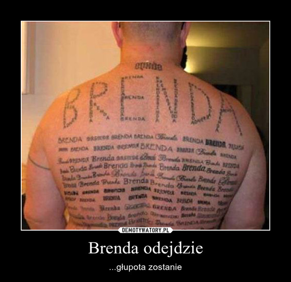 Brenda odejdzie – ...głupota zostanie 