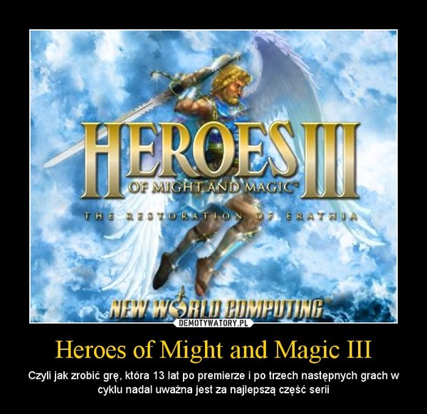 Heroes of Might and Magic III – Czyli jak zrobić grę, która 13 lat po premierze i po trzech następnych grach w cyklu nadal uważna jest za najlepszą część serii 