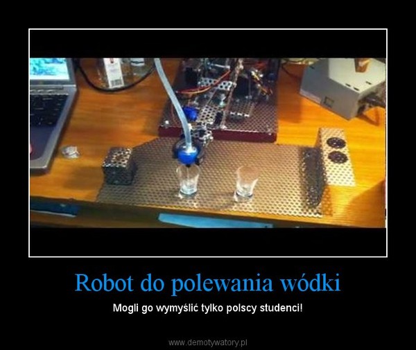 Robot do polewania wódki – Mogli go wymyślić tylko polscy studenci! 