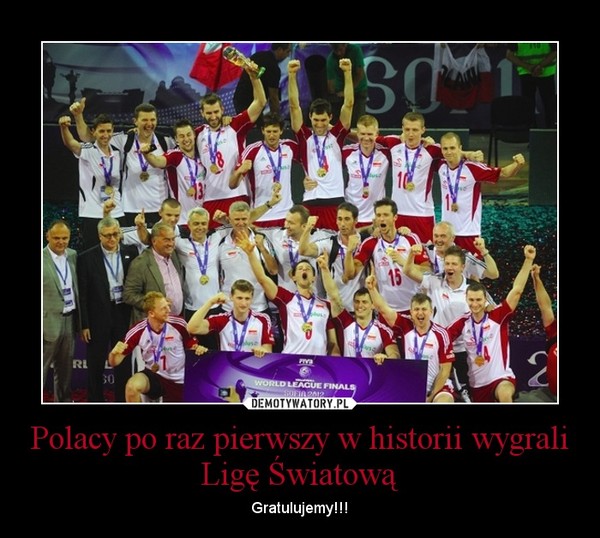 Polacy po raz pierwszy w historii wygrali Ligę Światową – Gratulujemy!!! 