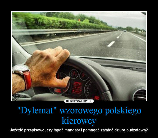 "Dylemat" wzorowego polskiego kierowcy – Jeździć przepisowo, czy łapać mandaty i pomagać załatać dziurę budżetową? 
