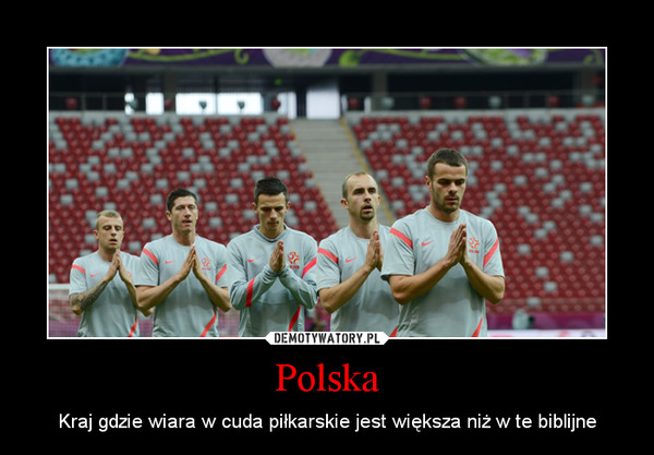 Polska – Kraj gdzie wiara w cuda piłkarskie jest większa niż w te biblijne 