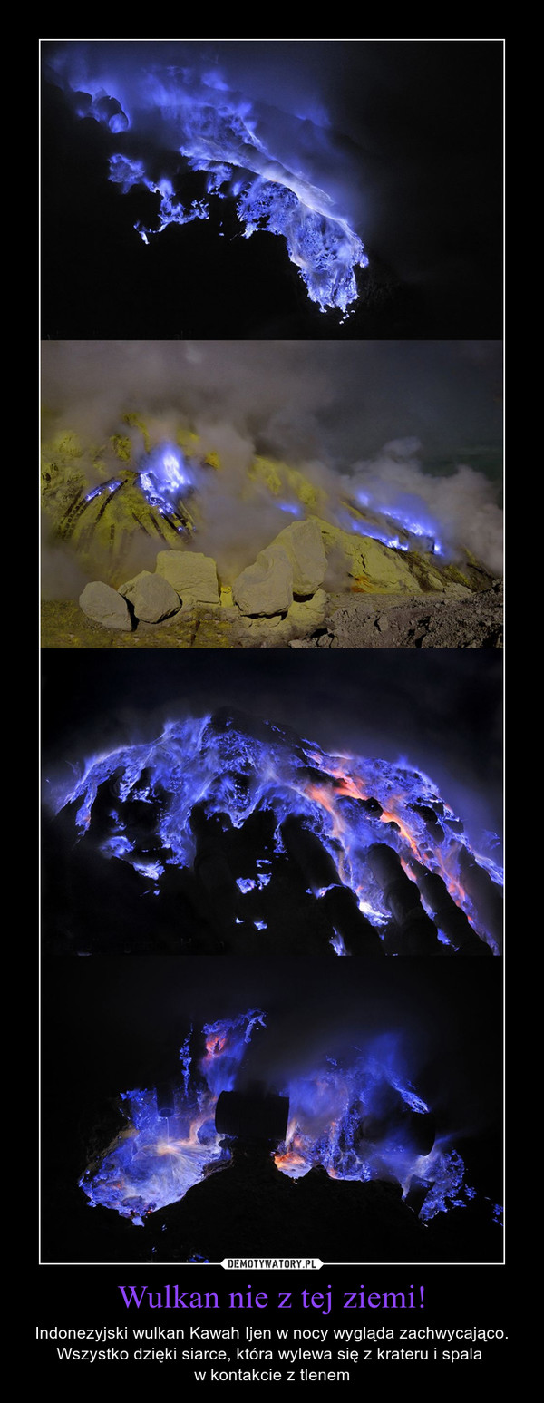 Wulkan nie z tej ziemi! – Indonezyjski wulkan Kawah Ijen w nocy wygląda zachwycająco. Wszystko dzięki siarce, która wylewa się z krateru i spala w kontakcie z tlenem 