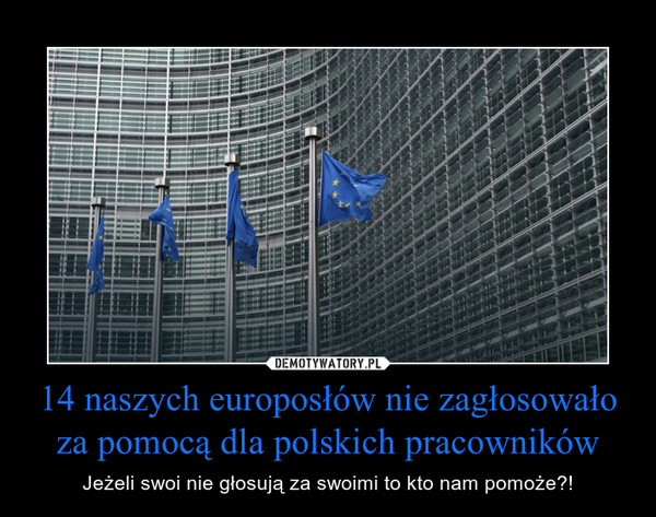 14 naszych europosłów nie zagłosowało za pomocą dla polskich pracowników – Jeżeli swoi nie głosują za swoimi to kto nam pomoże?! 