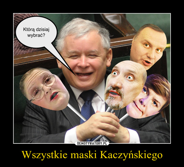 Wszystkie maski Kaczyńskiego – Demotywatory.pl