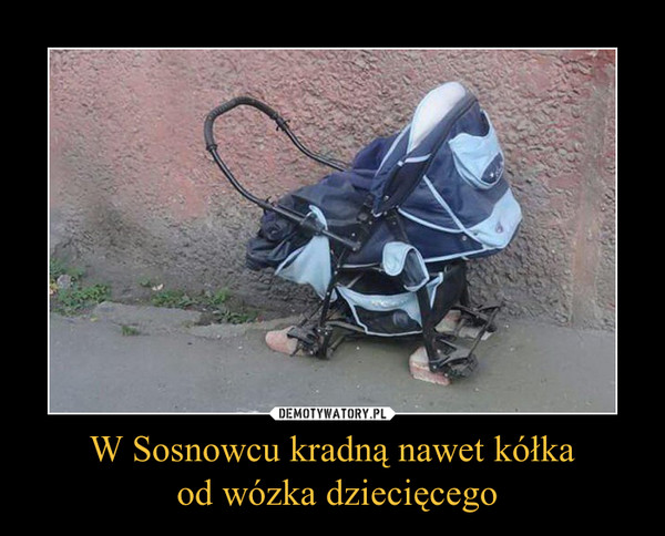 W Sosnowcu kradną nawet kółka
 od wózka dziecięcego