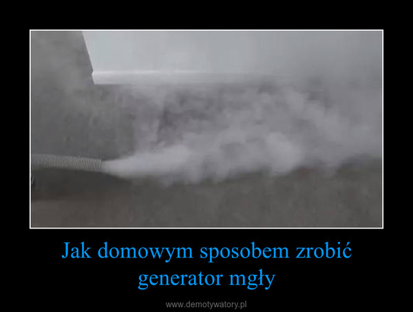 Jak domowym sposobem zrobić generator mgły –  