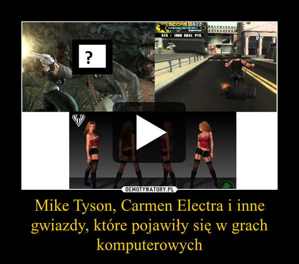 Mike Tyson, Carmen Electra i inne gwiazdy, które pojawiły się w grach komputerowych