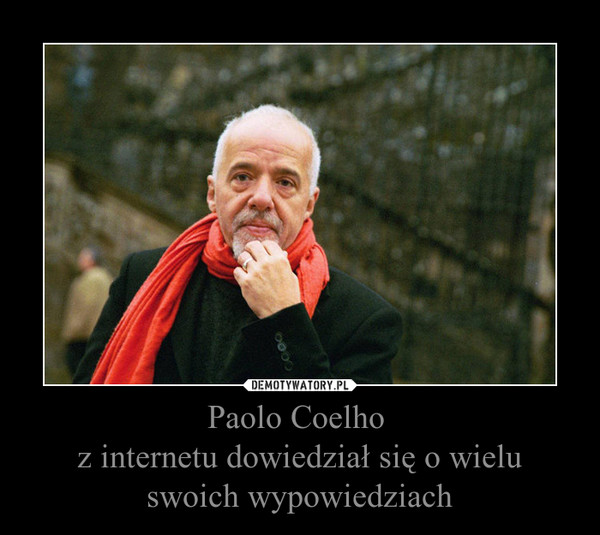 Paolo Coelho z internetu dowiedział się o wieluswoich wypowiedziach –  