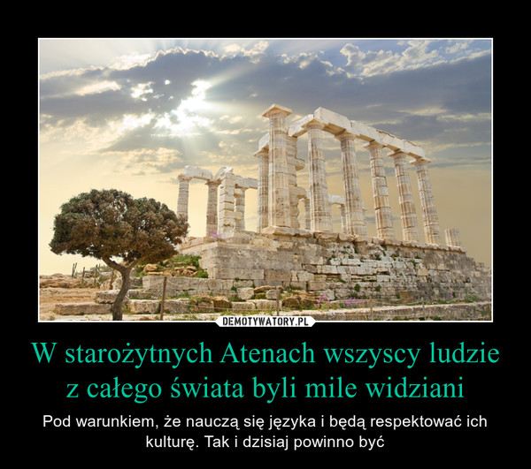 W starożytnych Atenach wszyscy ludzie z całego świata byli mile widziani