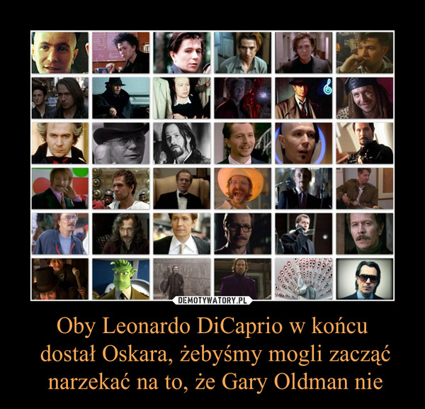Oby Leonardo DiCaprio w końcu dostał Oskara, żebyśmy mogli zacząć narzekać na to, że Gary Oldman nie –  