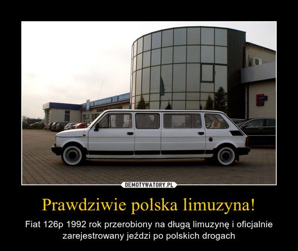 Prawdziwie polska limuzyna! – Fiat 126p 1992 rok przerobiony na długą limuzynę i oficjalnie zarejestrowany jeździ po polskich drogach 