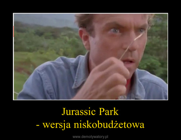 Jurassic Park- wersja niskobudżetowa –  