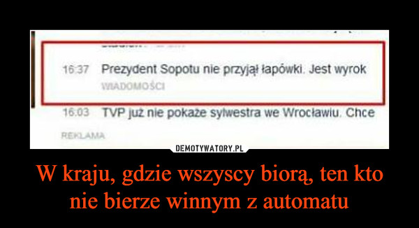 W kraju, gdzie wszyscy biorą, ten kto nie bierze winnym z automatu –  Prezydent Sopotu nie przyjął łapówki. Jest wyrok