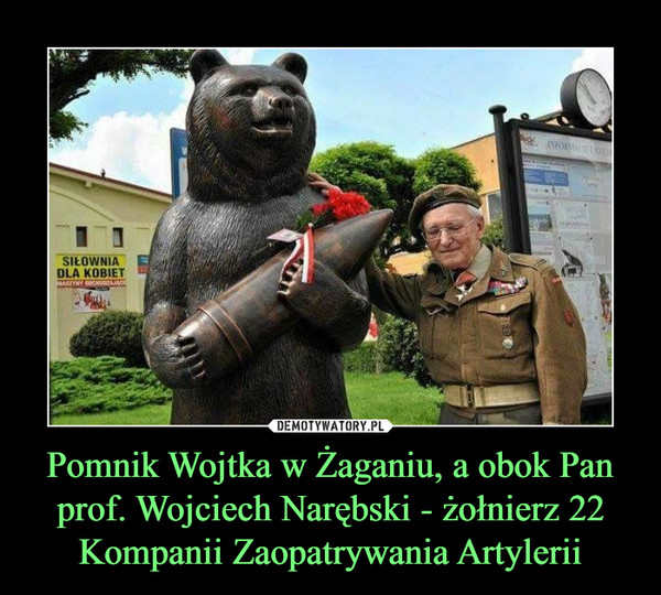 Pomnik Wojtka w Żaganiu, a obok Pan prof. Wojciech Narębski - żołnierz 22 Kompanii Zaopatrywania Artylerii