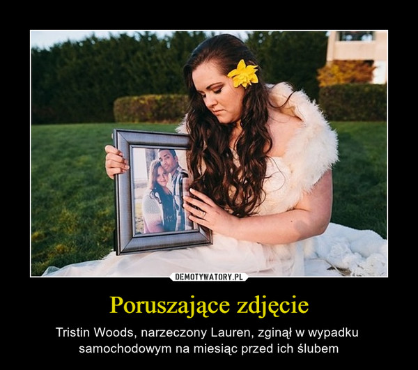 Poruszające zdjęcie – Tristin Woods, narzeczony Lauren, zginął w wypadku samochodowym na miesiąc przed ich ślubem 