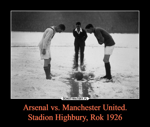 Arsenal vs. Manchester United.
Stadion Highbury, Rok 1926