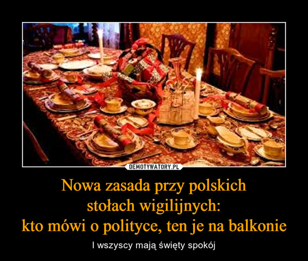 Nowa zasada przy polskichstołach wigilijnych:kto mówi o polityce, ten je na balkonie – I wszyscy mają święty spokój 