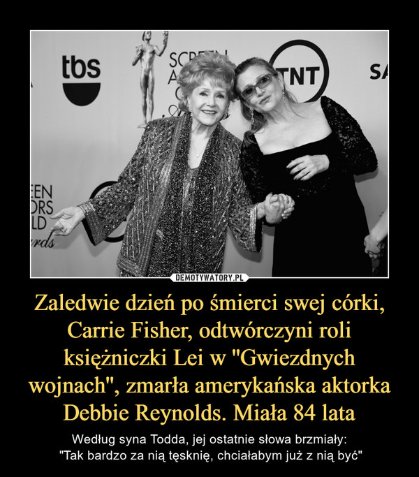 Zaledwie dzień po śmierci swej córki, Carrie Fisher, odtwórczyni roli księżniczki Lei w ''Gwiezdnych wojnach'', zmarła amerykańska aktorka Debbie Reynolds. Miała 84 lata