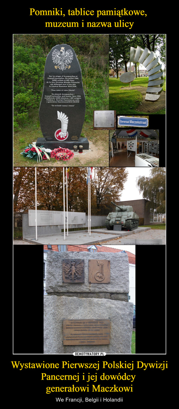 Wystawione Pierwszej Polskiej Dywizji Pancernej i jej dowódcy generałowi Maczkowi – We Francji, Belgii i Holandii 