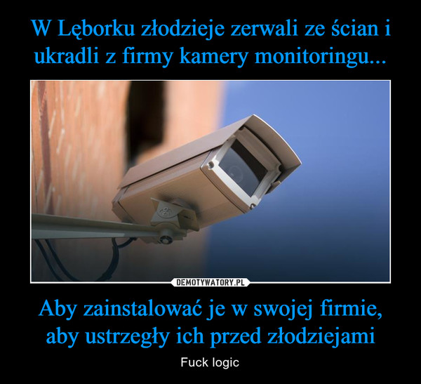 W Lęborku złodzieje zerwali ze ścian i ukradli z firmy kamery monitoringu... Aby zainstalować je w swojej firmie, aby ustrzegły ich przed złodziejami