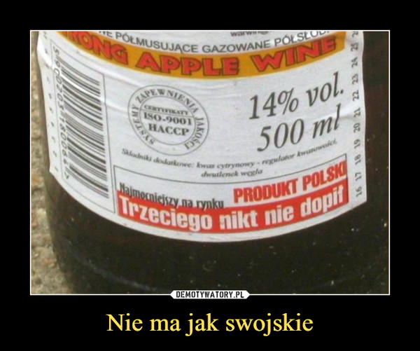 Nie ma jak swojskie –  Najmocniejszy na rynkuTrzeciego nikt nie dopił