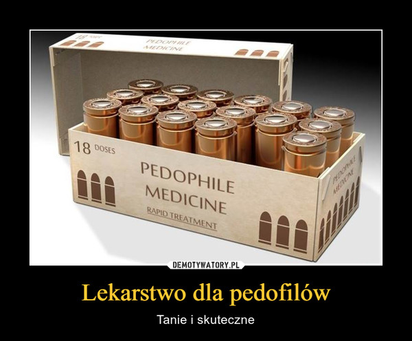 Lekarstwo dla pedofilów – Tanie i skuteczne PEDOPHILE MEDICINERAPHID  TREATMENT