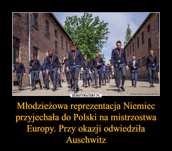 Młodzieżowa reprezentacja Niemiec przyjechała do Polski na mistrzostwa Europy. Przy okazji odwiedziła Auschwitz