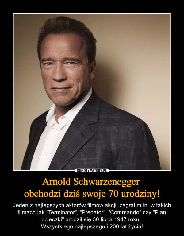 Arnold Schwarzenegger obchodzi dziś swoje 70 urodziny! – Jeden z najlepszych aktorów filmów akcji, zagrał m.in. w takich filmach jak "Terminator", "Predator", "Commando" czy "Plan ucieczki" urodził się 30 lipca 1947 roku. Wszystkiego najlepszego i 200 lat życia! 