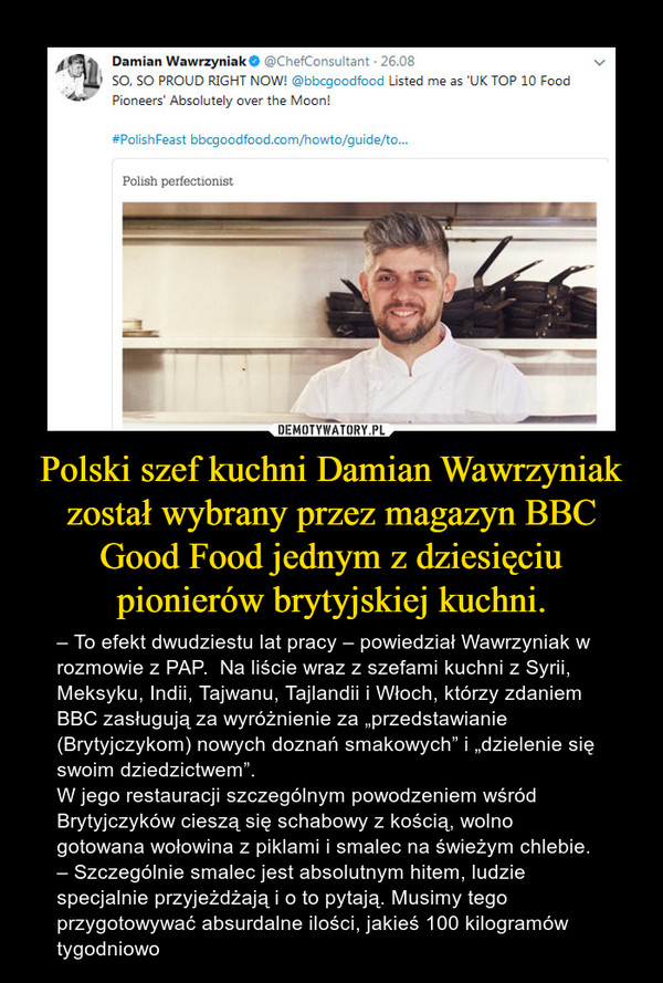 Polski szef kuchni Damian Wawrzyniak został wybrany przez magazyn BBC Good Food jednym z dziesięciu pionierów brytyjskiej kuchni.