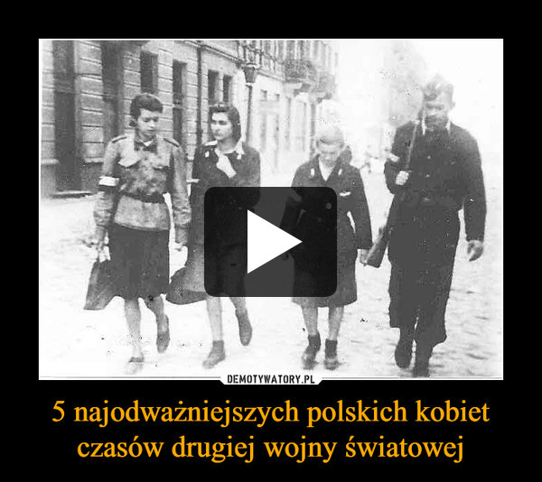 5 najodważniejszych polskich kobiet czasów drugiej wojny światowej –  