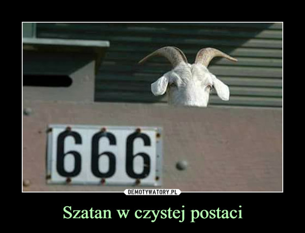 Szatan w czystej postaci –  666