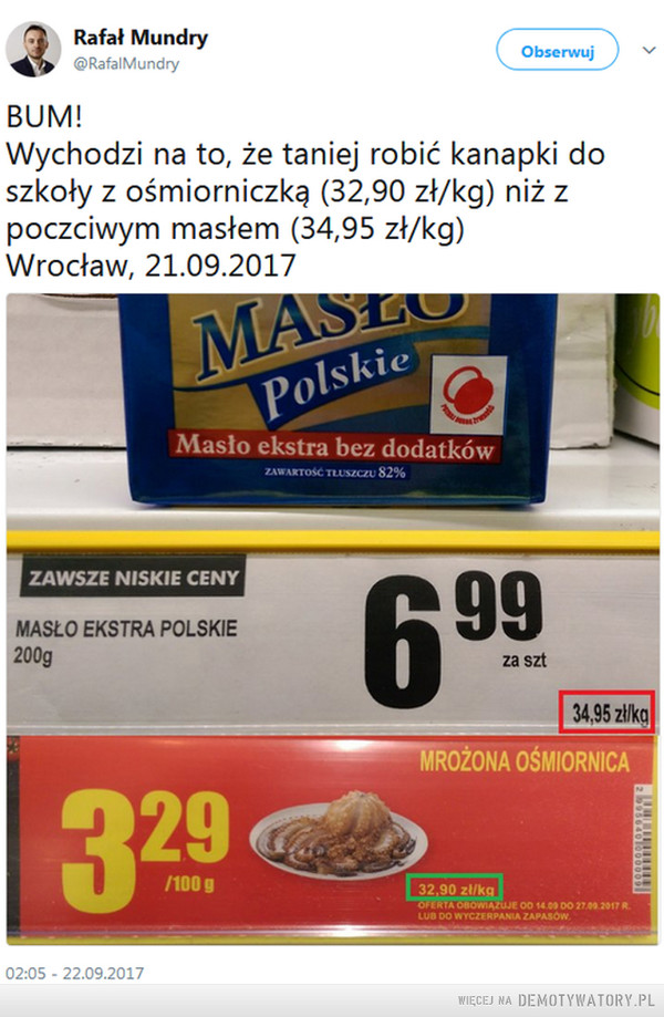 Ośmiorniczki   tańsze niż bułka z masłem –  BUM! Wychodzi na to, że taniej robić kanapki do szkoły z ośmiorniczką (32,90 zł/kg) niż z poczciwym masłem (34,95 zł/kg) Wrocław, 21.09.2017 