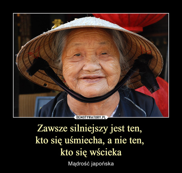Zawsze silniejszy jest ten, kto się uśmiecha, a nie ten, kto się wścieka – Mądrość japońska 