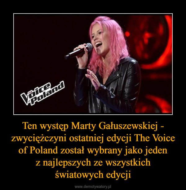 Ten występ Marty Gałuszewskiej - zwyciężczyni ostatniej edycji The Voice of Poland został wybrany jako jeden z najlepszych ze wszystkich światowych edycji –  