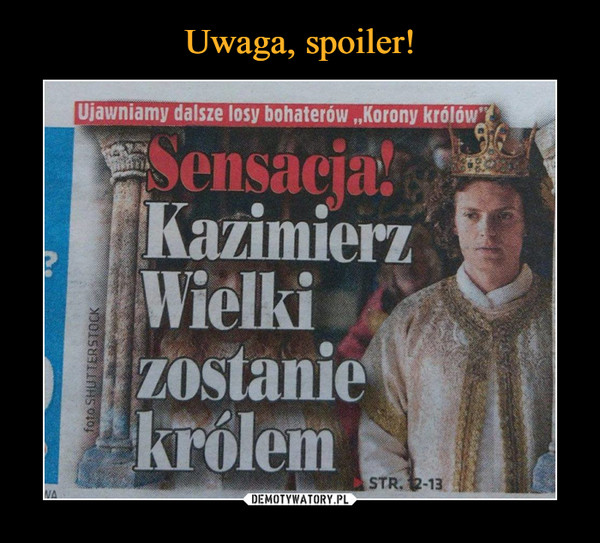  –  Ujawniamy dalsze losy bohaterów "Korony królów"Sensacja! Kazimierz Wielki zostanie królem