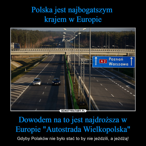Dowodem na to jest najdroższa w Europie "Autostrada Wielkopolska" – Gdyby Polaków nie było stać to by nie jeździli, a jeżdżą! 