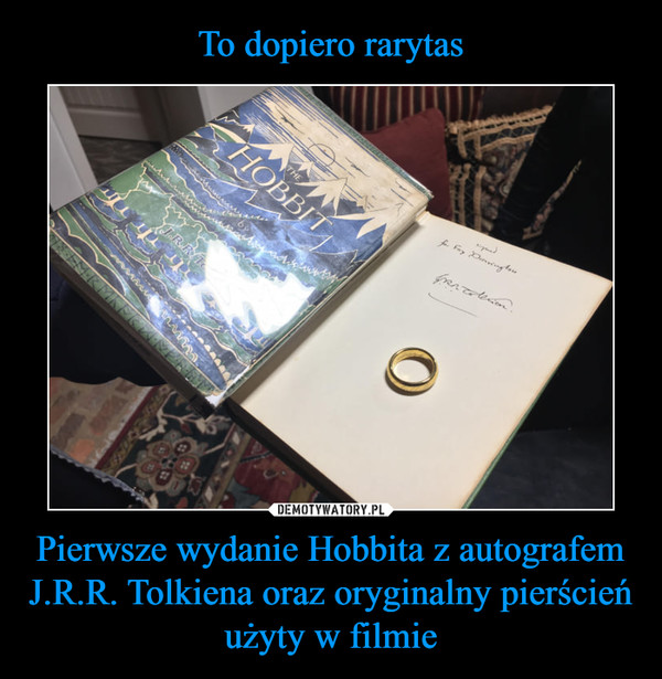 To dopiero rarytas Pierwsze wydanie Hobbita z autografem J.R.R. Tolkiena oraz oryginalny pierścień użyty w filmie