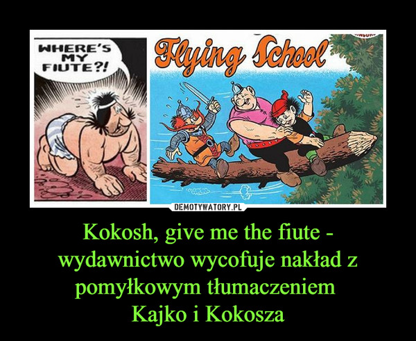 Kokosh, give me the fiute - wydawnictwo wycofuje nakład z pomyłkowym tłumaczeniem Kajko i Kokosza –  