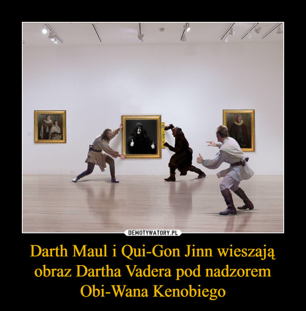 Darth Maul i Qui-Gon Jinn wieszają obraz Dartha Vadera pod nadzorem Obi-Wana Kenobiego –  