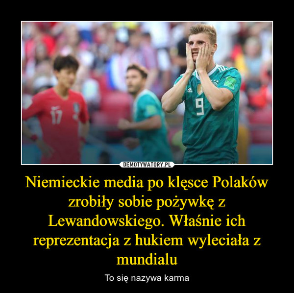 Niemieckie media po klęsce Polaków zrobiły sobie pożywkę z Lewandowskiego. Właśnie ich reprezentacja z hukiem wyleciała z mundialu