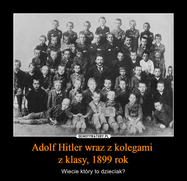 Adolf Hitler wraz z kolegami z klasy, 1899 rok – Wiecie który to dzieciak? 
