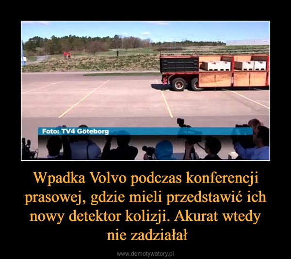 Wpadka Volvo podczas konferencji prasowej, gdzie mieli przedstawić ich nowy detektor kolizji. Akurat wtedy nie zadziałał –  