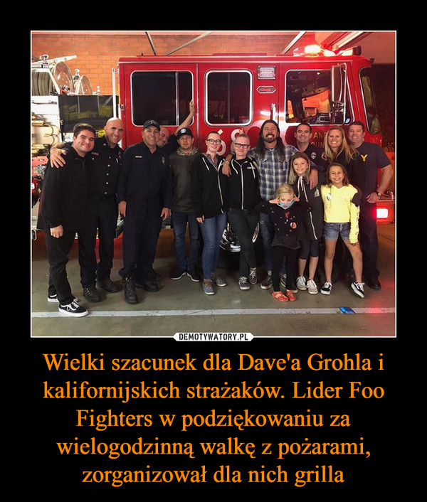 Wielki szacunek dla Dave'a Grohla i kalifornijskich strażaków. Lider Foo Fighters w podziękowaniu za wielogodzinną walkę z pożarami, zorganizował dla nich grilla –  